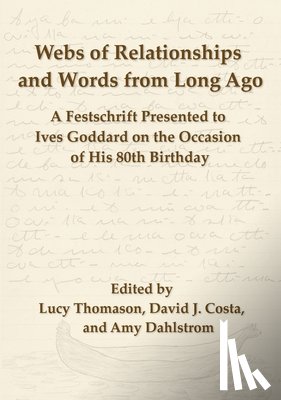 Thomason, Lucy - Webs of Relationships and Words from Long Ago: A Festschrift Presented to Ives Goddard on the Occasion of his 80th Birthday
