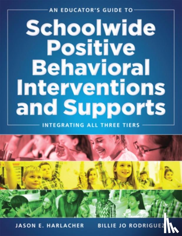 Harlacher, Jason E. - An Educator's Guide to Schoolwide Positive Behavioral Inteventions and Supports: Integrating All Three Tiers (Swpbis Strategies)