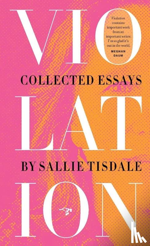 Tisdale, Sallie - Violation: Collected Essays