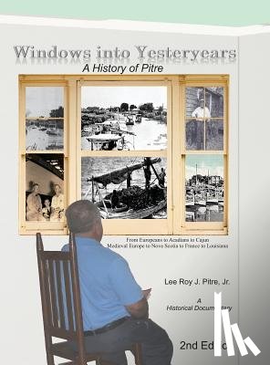 Pitre, Lee Roy J - Windows Into Yesteryears