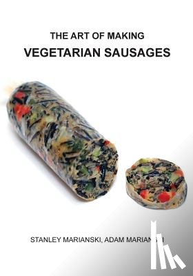 Marianski, Stanley, Marianski, Adam - The Art of Making Vegetarian Sausages