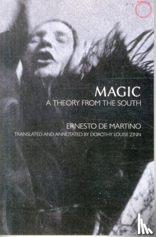 De Martino, Ernesto, Zinn, Dorothy Louise - Magic – A Theory from the South