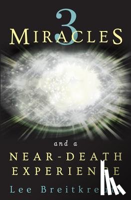 Breitkreutz, Lee - 3 Miracles and a Near-Death Experience
