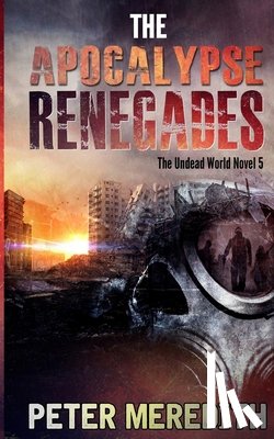 Meredith, Peter - The Apocalypse Renegades: The Undead World Novel 5