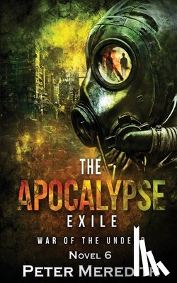Meredith, Peter - The Apocalypse Exile: The War of the Undead Novel 6