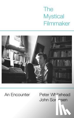 Whitehead, Peter, Sorensen, Dr John - The Mystical Filmmaker