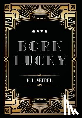 Harvey L Seibel - Born Lucky