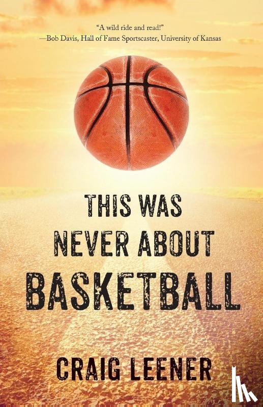 Leener, Craig - This Was Never About Basketball