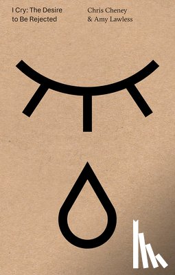 Cheney, Chris, Lawless, Amy - I Cry: The Desire to Be Rejected