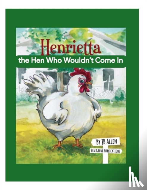 Allen, J B - Henrietta, the Hen Who Wouldn't Come In
