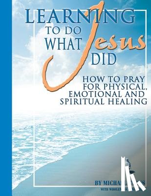 Evans, Michael (University of Cambridge UK), Wholeness Ministries - Learning to Do What Jesus Did