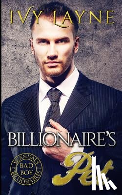 Layne, Ivy - The Billionaire's Pet (A 'Scandals of the Bad Boy Billionaires' Romance)