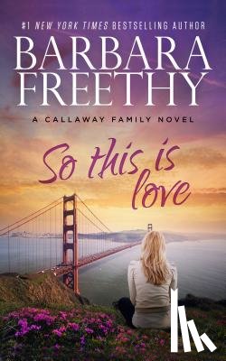 Freethy, Barbara - So This Is Love