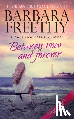 Freethy, Barbara - Between Now And Forever (Heartwarming Contemporary Romance)