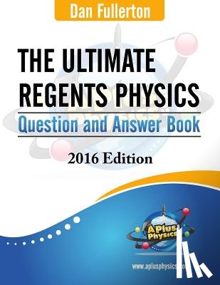 Fullerton, Dan - The Ultimate Regents Physics Question and Answer Book: 2016 Edition