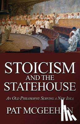 McGeehan, Pat - Stoicism and the Statehouse: An Old Philosophy Serving a New Idea