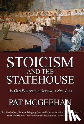 McGeehan, Pat - Stoicism and the Statehouse: An Old Philosophy Serving a New Idea