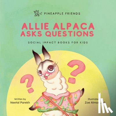 Parekh, Neetal - Allie Alpaca Asks Questions: Social Impact Books for Kids (Pineapple Friends), Book 1