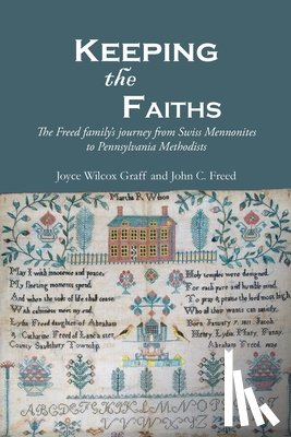 Graff, Joyce Wilcox - Keeping the Faiths: The Freed family's journey from Swiss Mennonites to Pennsylvania Methodists