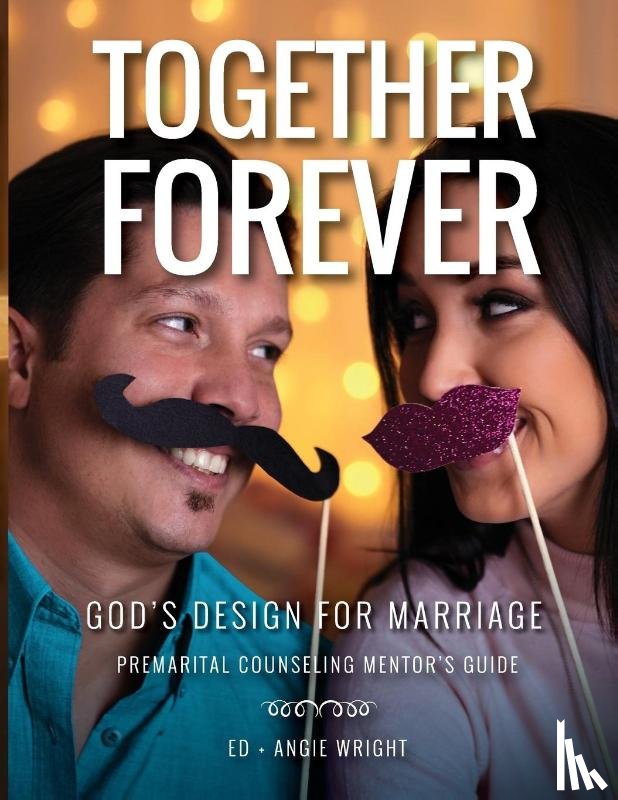 Wright, Ed, Wright, Angie - Together Forever God's Design for Marriage