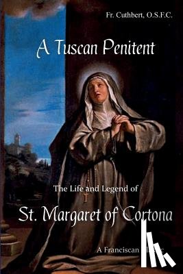 Bevegnati, Giunta - A Tuscan Penitent: The Life and Legend of St. Margaret of Cortona