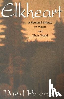 Petersen, David - Elkheart: A Personal Tribute to Wapiti and Their World