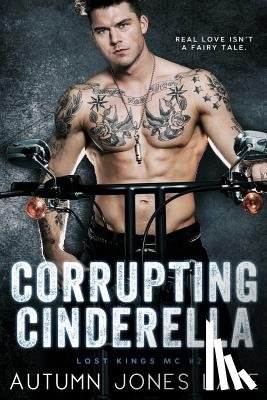 Lake, Autumn Jones - Corrupting Cinderella (Lost Kings MC, Book 2)