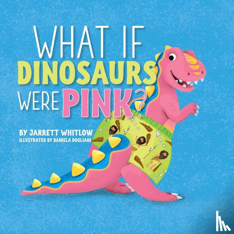 Whitlow, Jarrett - What if Dinosaurs were Pink?