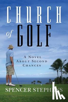 Stephens, Spencer - Church of Golf: A Novel About Second Chances