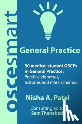 Thenabadu, Sam - OSCEsmart - 50 medical student OSCEs in General Practice: Vignettes, histories and mark schemes for your finals.