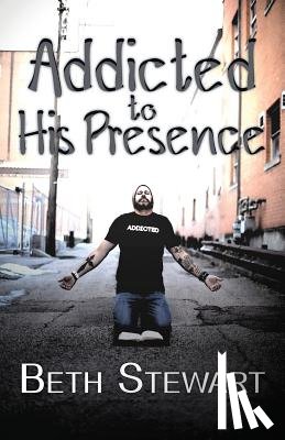 Stewart, Beth - Addicted to His Presence