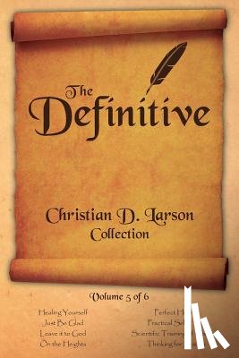 Larson, Christian D - Christian D. Larson - The Definitive Collection - Volume 5 of 6