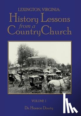 Douty, Horace - Lexington, Virginia: History Lessons from a Country Church Volume 1