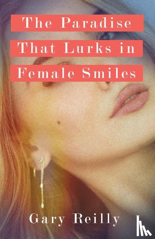 Reilly, Gary - The Paradise That Lurks in Female Smiles