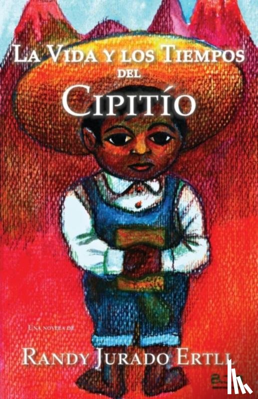 Jurado Ertll, Randy - La Vida y los Tiempos de El Cipitio