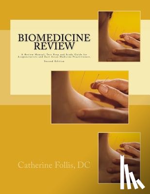 Follis DC, Catherine - Biomedicine Review: A Review Manual, Test Prep and Study Guide for Acupuncturists and East Asian Medicine Practitioners