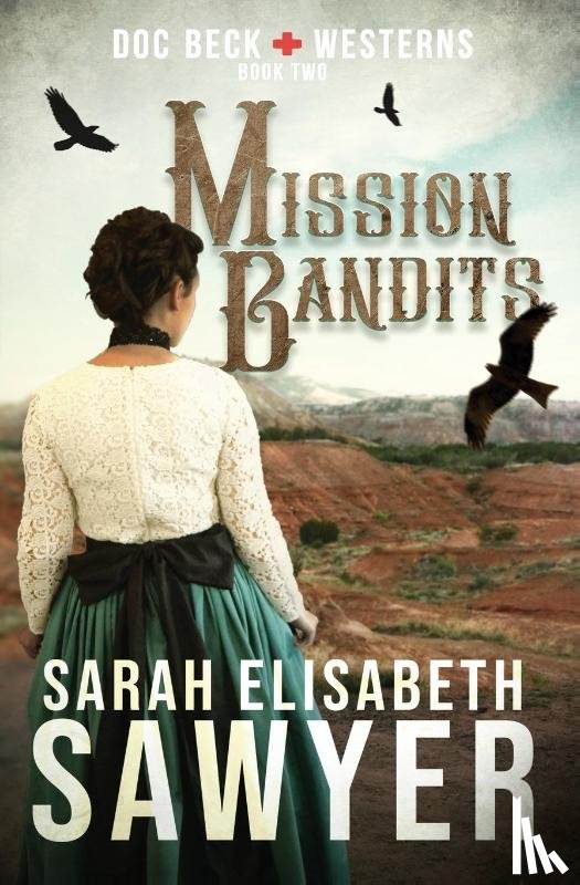 Sawyer, Sarah Elisabeth - Mission Bandits (Doc Beck Westerns Book 2)