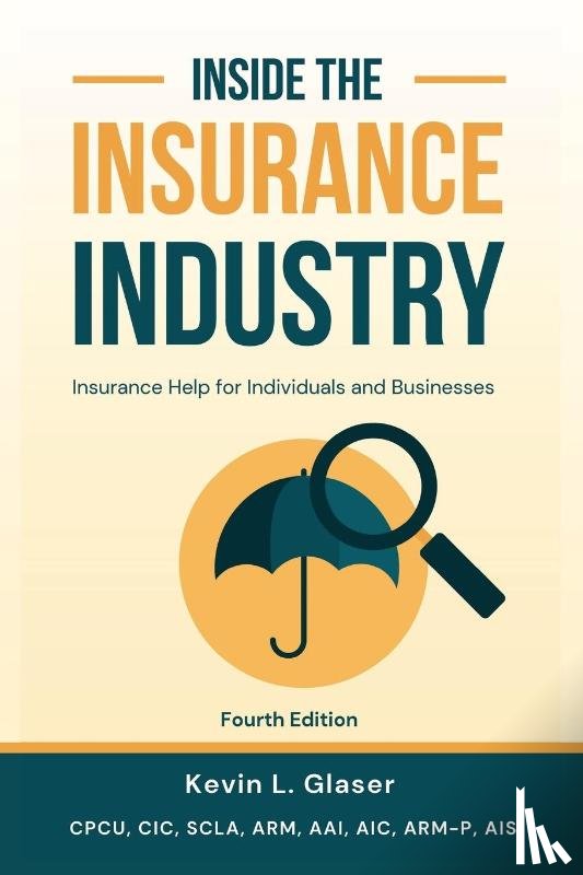 Glaser, Kevin L. - Inside the Insurance Industry - Fourth Edition