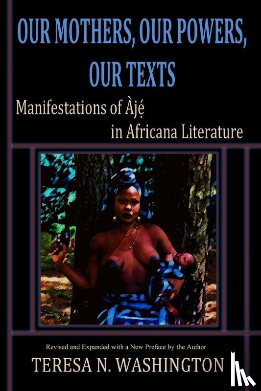 Washington, Teresa N - Our Mothers, Our Powers, Our Texts
