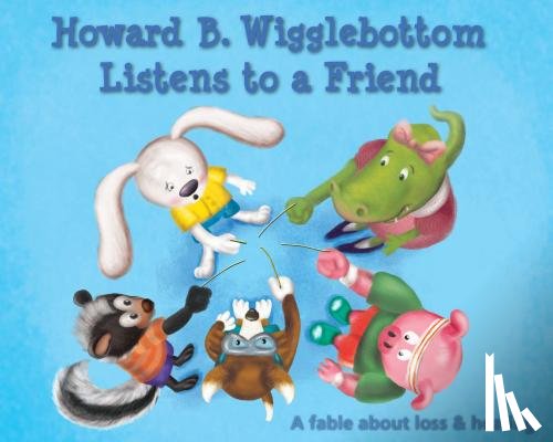 Ana, Reverend - Howard B. Wigglebottom Listens to a Friend: A Fable about Loss and Healing