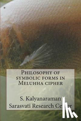Kalyanaraman, S. - Philosophy of symbolic forms in Meluhha cipher