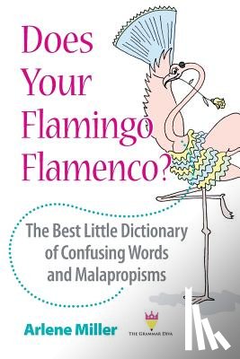 Miller, Arlene - Does Your Flamingo Flamenco? The Best Little Dictionary of Confusing Words and Malapropisms