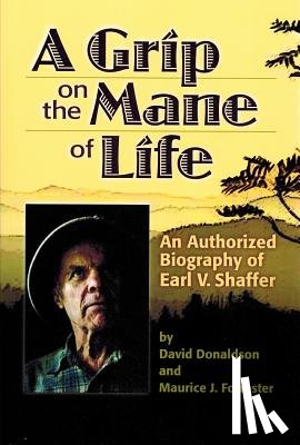 David Donaldson, Maurice J. Forrester - A Grip on the Mane of Life: An Authorized Biography of Earl V. Shaffer