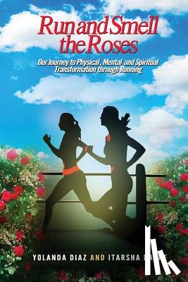 Diaz, Yolanda, Payne, Itarsha - Run and Smell the Roses