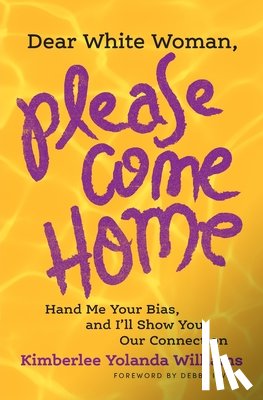Williams, Kimberlee Yolanda - Dear White Woman, Please Come Home