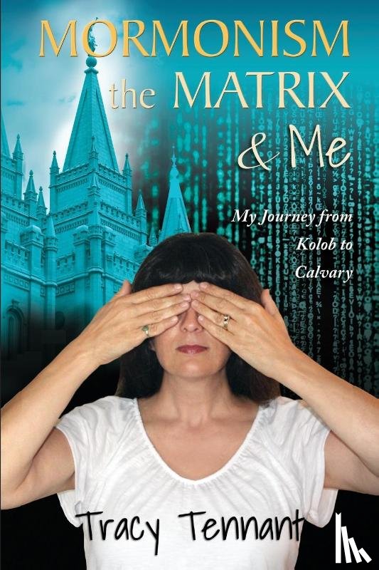 Tennant, Tracy - Mormonism, the Matrix, and Me