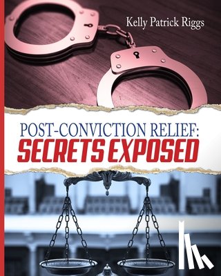 Publishers, Freebird - Post-Conviction Relief: Secrets Exposed