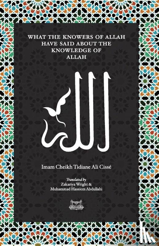 Cisse, Imam Cheikh Tidiane - What the Knowersof Allah have said about the Knowledge of Allah