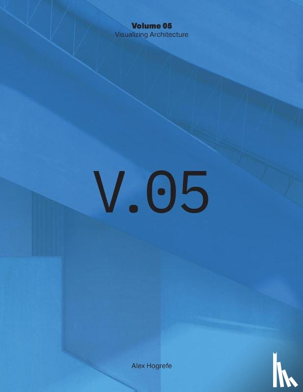 Hogrefe, Alex - Visualizing Architecture Volume 5