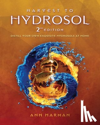 Harman, Ann - Harvest To Hydrosol Second Edition